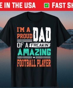 Proud Dad Of A Freakin Awesome Football Play - Father's Day Classic T-Shirt