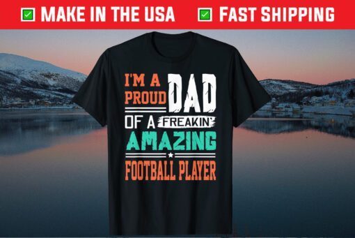 Proud Dad Of A Freakin Awesome Football Play - Father's Day Classic T-Shirt