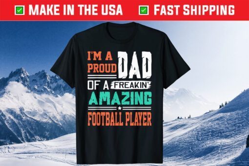 Proud Dad Of A Freakin Awesome Football Play - Father's Day Classic T-Shirt