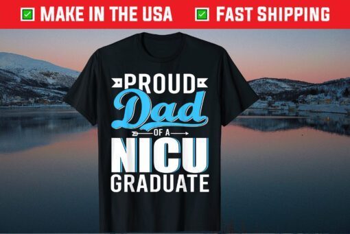 Proud Dad Of A NICU Graduate Happy Father's Day Graduation Classic T-Shirt