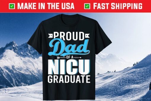 Proud Dad Of A NICU Graduate Happy Father's Day Graduation Classic T-Shirt