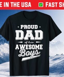 Proud Dad of 2 Two Awesome Boys Fathers Day Classic T-Shirts