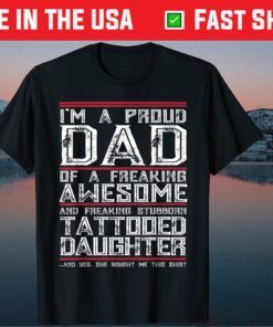 Proud Dad of Stubborn Tattooed Daughter Father Day Classic T-Shirt