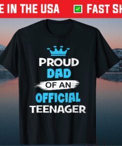 Proud Dad of an Official Teenager Fathers Day Classic T-Shirts