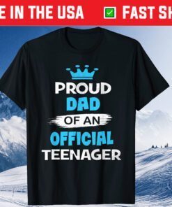 Proud Dad of an Official Teenager Fathers Day Classic T-Shirts