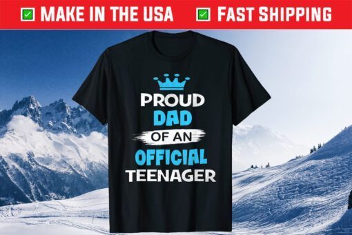 Proud Dad of an Official Teenager Fathers Day Classic T-Shirts