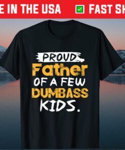 Proud Father Of A Few Dumbass Kids Father's Day Classic T-Shirt