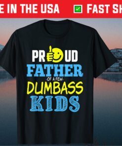 Proud Father Of Few Dumbass Kids Fathers Day Family Classic T-Shirt