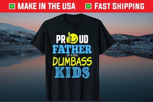 Proud Father Of Few Dumbass Kids Fathers Day Family Classic T-Shirt