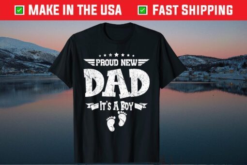 Proud New Dad Its A Boy Fathers Day Gift T-Shirt