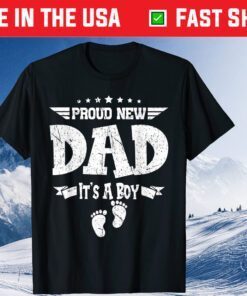 Proud New Dad Its A Boy Fathers Day Gift T-Shirt