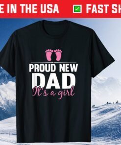 Proud New Dad It's A Girl New Baby Father's Day Classic T-Shirt