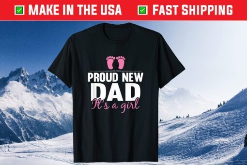 Proud New Dad It's A Girl New Baby Father's Day Classic T-Shirt