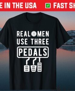 Real Men Use Three Pedals Manual Transmission Fathers Day Classic T-Shirt