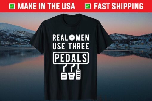 Real Men Use Three Pedals Manual Transmission Fathers Day Classic T-Shirt