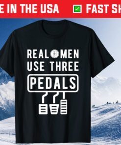 Real Men Use Three Pedals Manual Transmission Fathers Day Classic T-Shirt