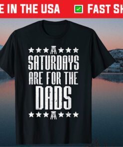 Saturdays Are For The Dads Fathers Day Classic T-Shirt