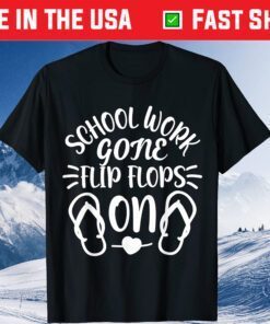 School Work Gone Flip Flops On Last Day Of School Teacher Classic T-Shirt