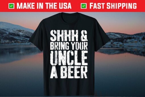 Shhh And Bring Your Uncle A Beer Father's Day Classic T-Shirt