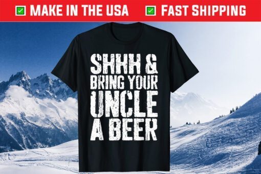 Shhh And Bring Your Uncle A Beer Father's Day Classic T-Shirt