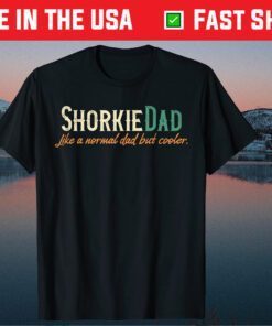 Shorkie Dad Like A Normal Dad But Cooler Father's Day Gift T-Shirt