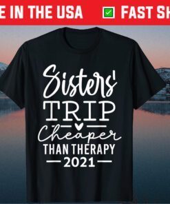 Sisters' Trip Cheaper Than Therapy 2021 Unisex T-Shirt