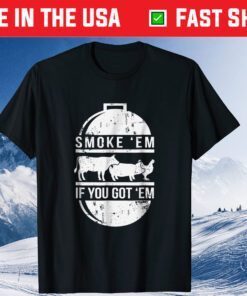 Smoke Em If you Got Em BBQ Grilling Fathers Day Classic T-Shirt