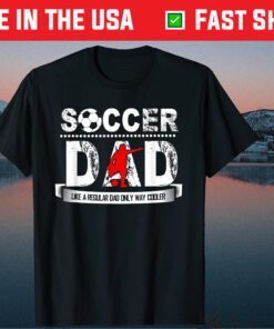 Soccer Dad Like A Regular Dad Only Way Cooler Father's Day Classic T-Shirt