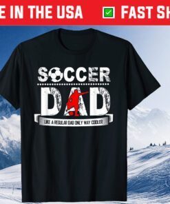 Soccer Dad Like A Regular Dad Only Way Cooler Father's Day Classic T-Shirt