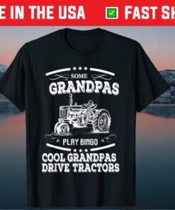 Some Grandpas Play Bingo Cool Grandpas Drive Tractors Us 2021 T-Shirt