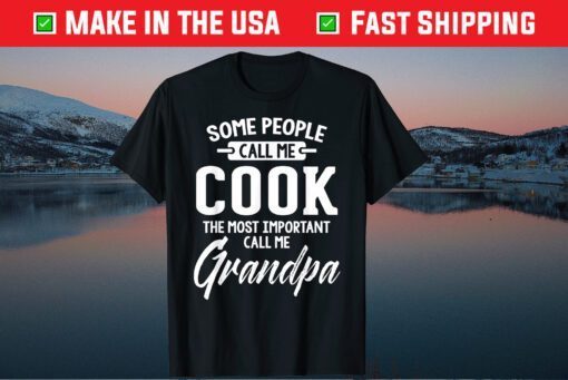 Some People Call Me Cook The Most Important Call Me Grandpa Classic T-Shirt