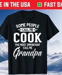 Some People Call Me Cook The Most Important Call Me Grandpa Classic T-Shirt