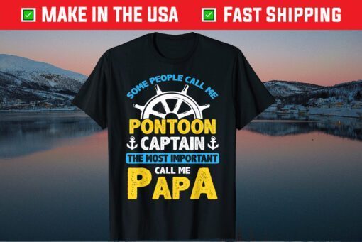 Some People Call Me Pontoon Captain The Most Important Call Me Papa Classic T-Shirt