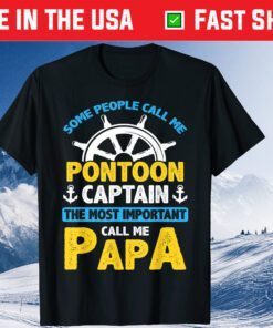 Some People Call Me Pontoon Captain The Most Important Call Me Papa Classic T-Shirt