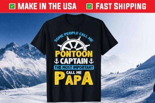 Some People Call Me Pontoon Captain The Most Important Call Me Papa Classic T-Shirt