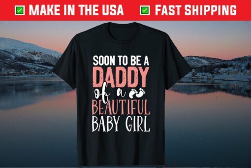 Soon To Be A Daddy Of A Beautiful Baby Girl Fathers Day Classic T-Shirt
