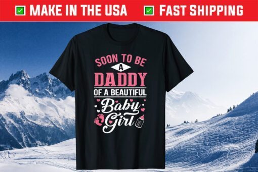 Soon To Be A Daddy Of A Beautiful Baby Girl New Dad Classic T-Shirts