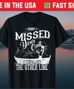 Sorry I Missed Your Call I Was On The Other Line Classic T-Shirt