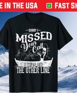 Sorry I Missed Your Call I Was On The Other Line Classic T-Shirt