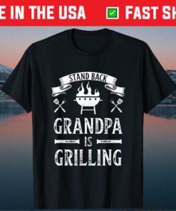 Stand Back Grandpa is Grilling BBQ Barbecue Fathers Day Classic T-Shirt