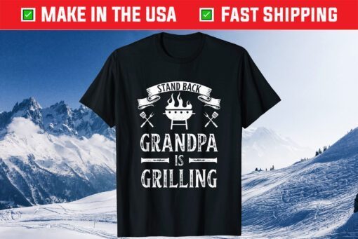 Stand Back Grandpa is Grilling BBQ Barbecue Fathers Day Classic T-Shirt