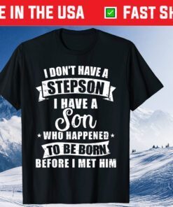 Stepdad Don't Have a Stepson Son Born Before Met Him Classic T-Shirt
