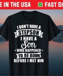 Stepdad don't have a stepson son born before met him Gift T-Shirt