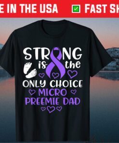 Strong IS THe Only Choice Micro Preemie Dad Classic T-Shirt