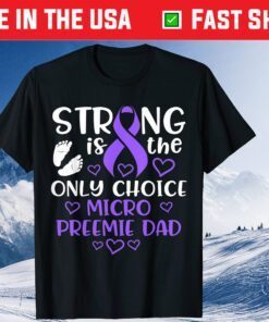 Strong IS THe Only Choice Micro Preemie Dad Classic T-Shirt