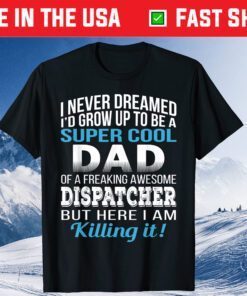 Super Cool Dad Of Dispatcher Fathers Day Classic T-Shirt