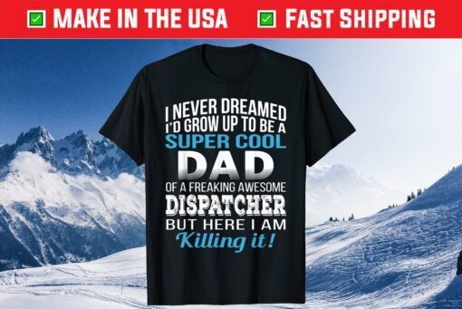 Super Cool Dad Of Dispatcher Fathers Day Classic T-Shirt