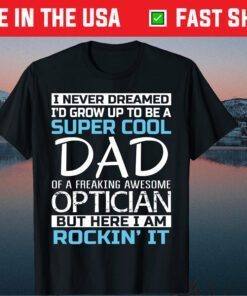 Super Cool Dad of Optician Father's Day Classic T Shirt