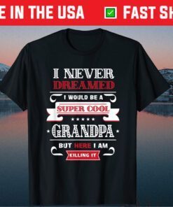 Super Cool Grandpa Killing It Father's Day Grandpa Classic T-Shirts