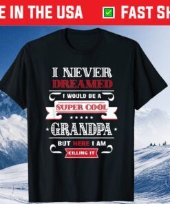 Super Cool Grandpa Killing It Father's Day Grandpa Classic T-Shirts